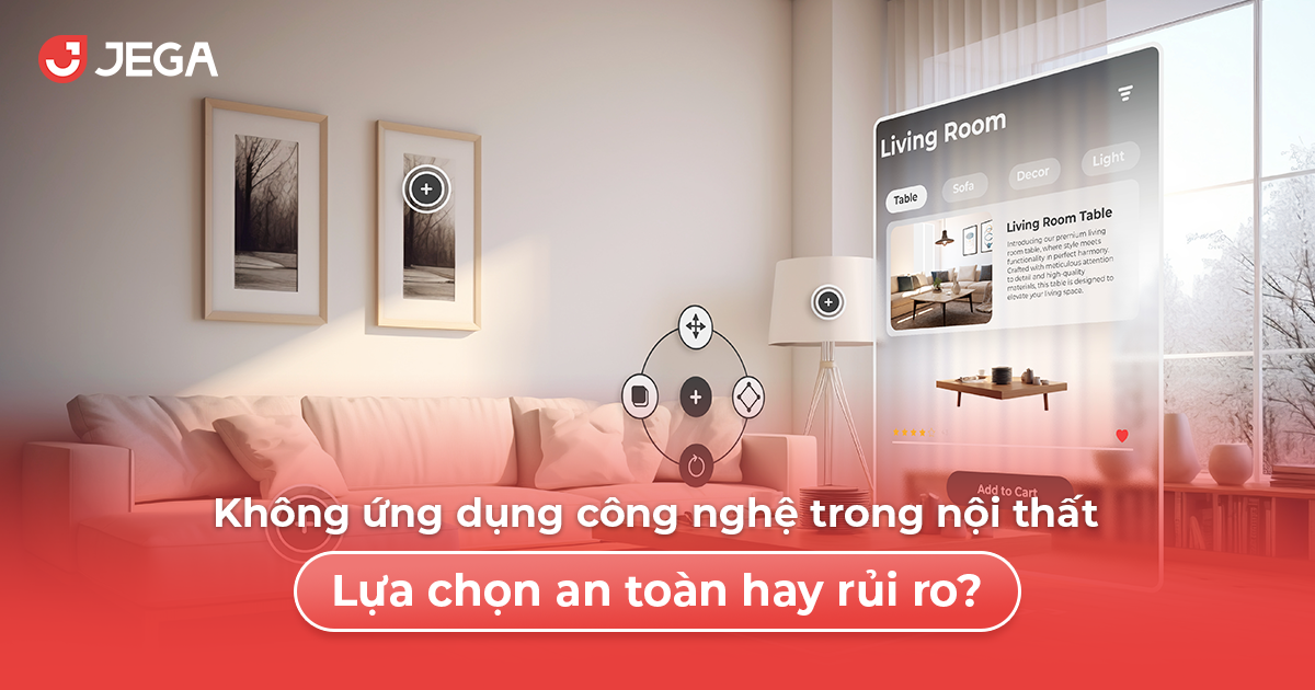 Không ứng dụng công nghệ trong nội thất: Lựa chọn an toàn hay rủi ro?
