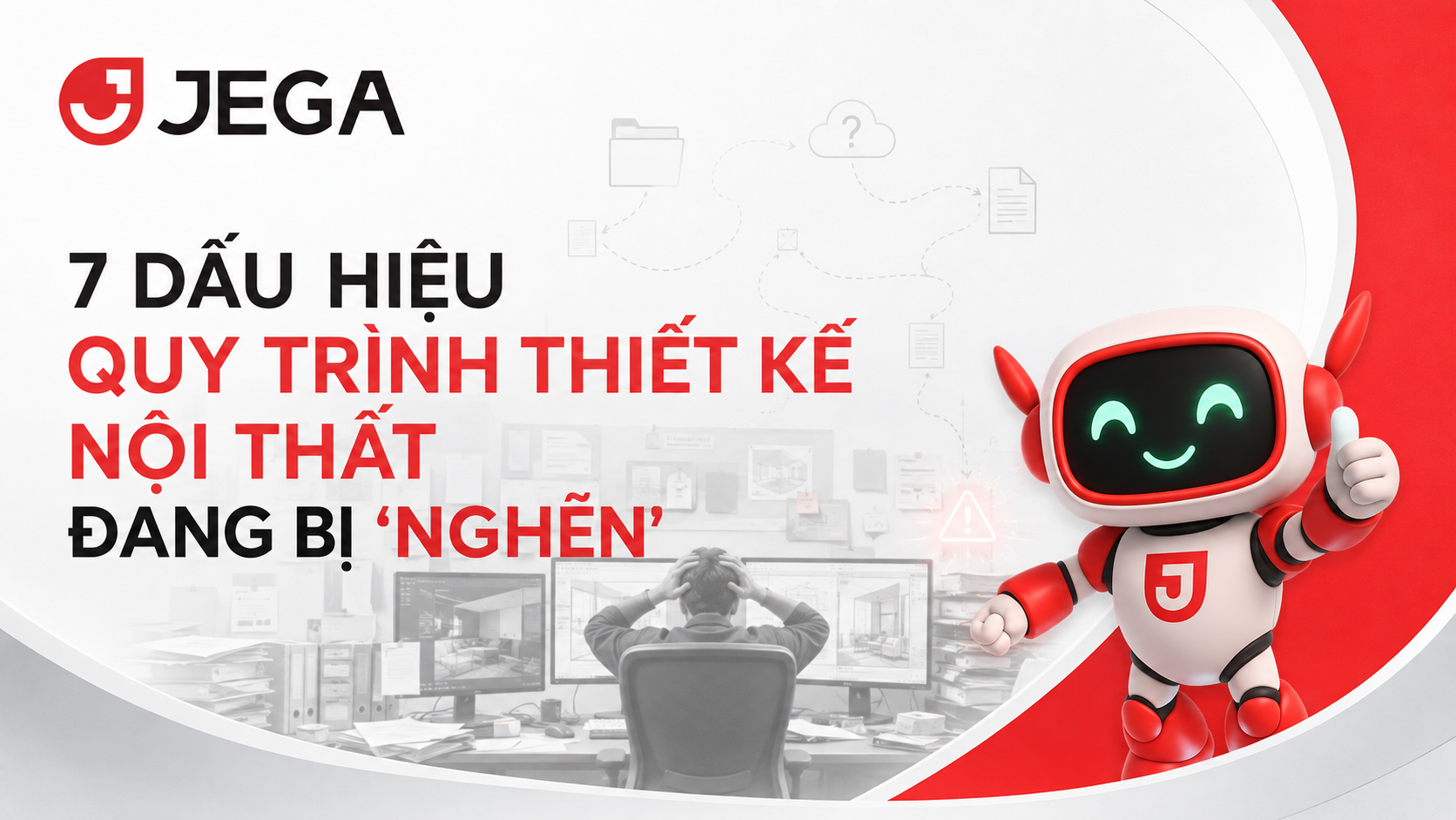 7 dấu hiệu quy trình thiết kế nội thất đang bị “nghẽn” vì quá nhiều thao tác thủ công
